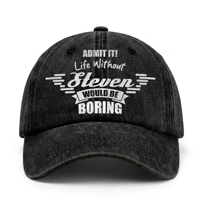 Admit It Life Without Your Name Would Be Boring Vintage Cap STEVEN 13K1 C44PF
