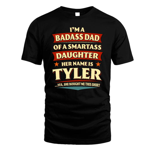 TYLER 13K1-535 I'm A Badass Dad Of A Smartass Daughter Her Name Is ...