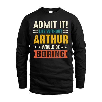 ARTHUR 13K1-124–Personalized Funny Quote Apparel “Life Without NAME Would Be Boring”