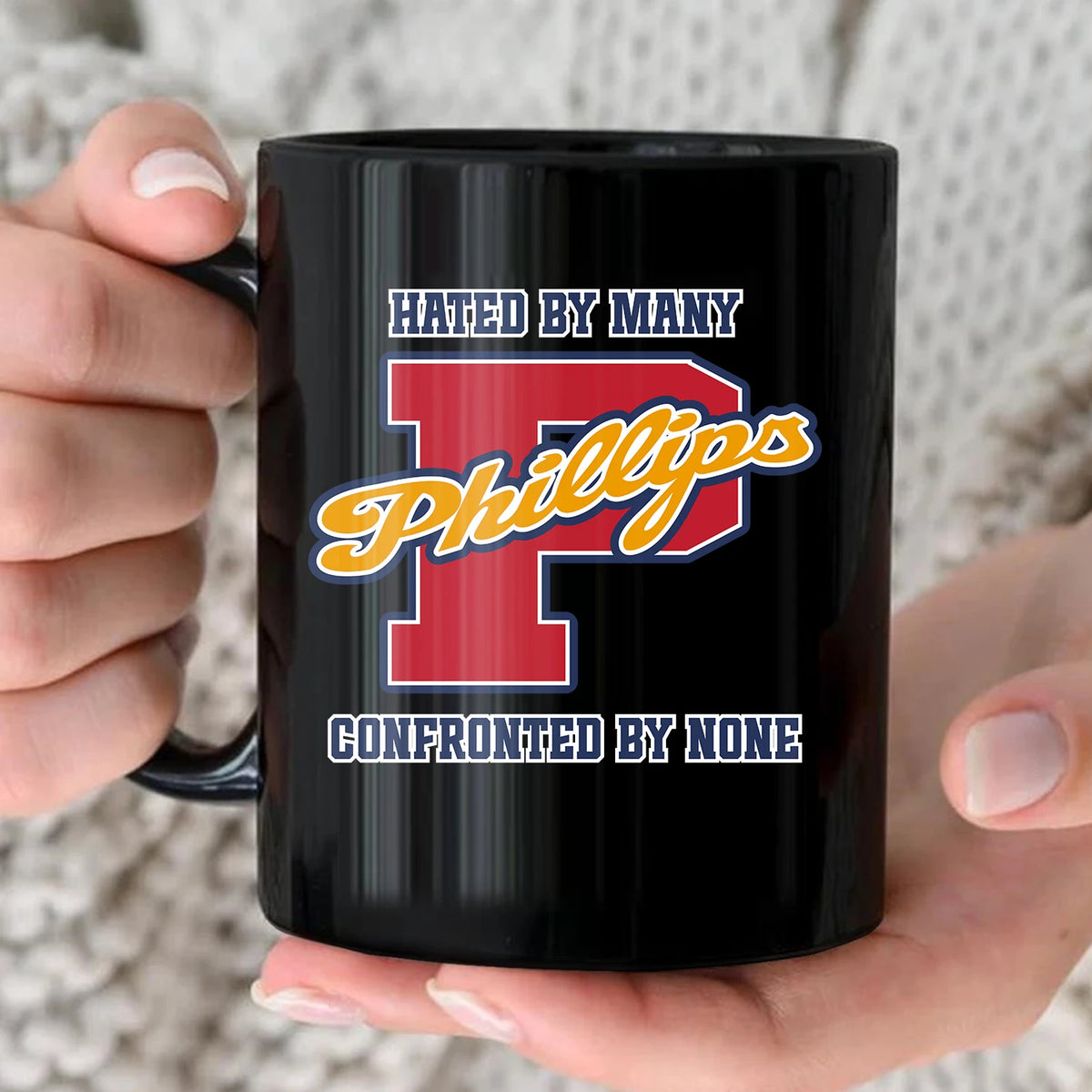 Hated By Many Confronted By None Cool Mug PHILLIPS 13K1 MG16