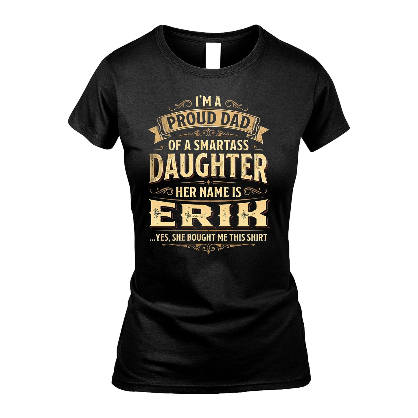 ERIK 13K1-356 I'm A Proud Dad Of A Smartass Daughter Her Name Is...