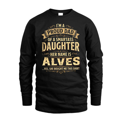 ALVES 13K1-356 I'm A Proud Dad Of A Smartass Daughter Her Name Is...