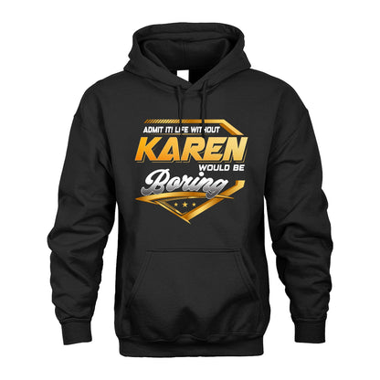 KAREN 13K1-513 Personalized "Admit It! Life Without ... Would Be Boring"