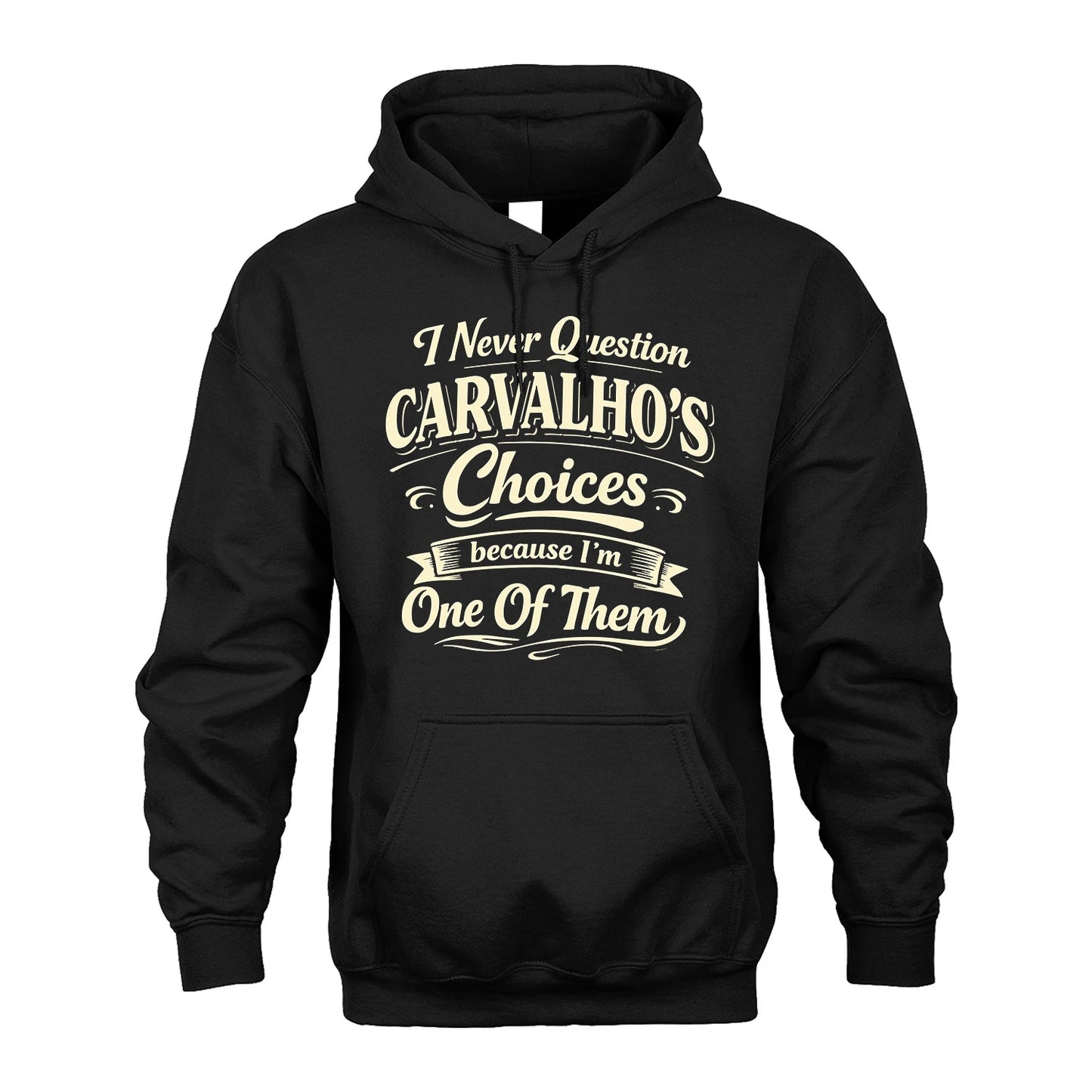 CARVALHO 13K1-532 I Never Question... Choices Because I'm One Of Them