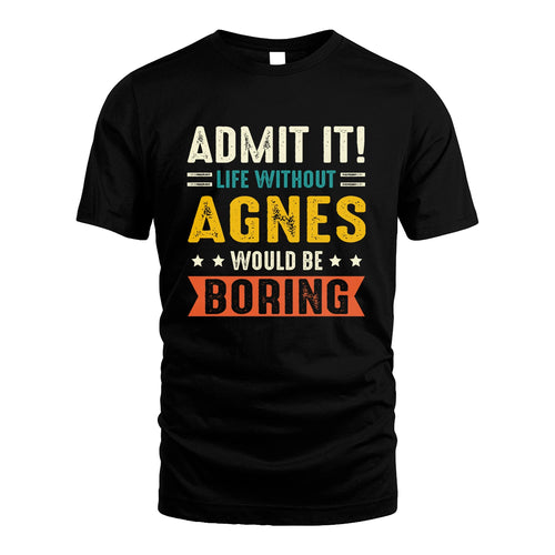 AGNES 13K3-124–Personalized Funny Quote Apparel “Life Without NAME Would Be Boring”