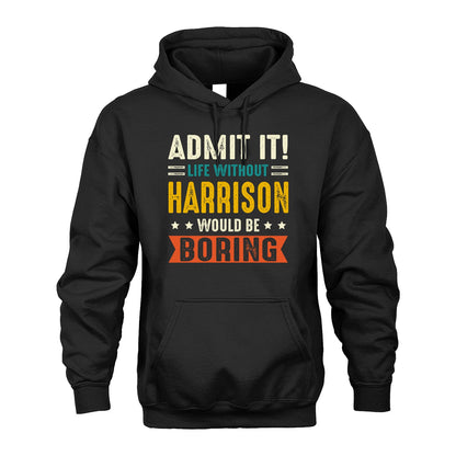 HARRISON 13K2-124–Personalized Funny Quote Apparel “Life Without NAME Would Be Boring”