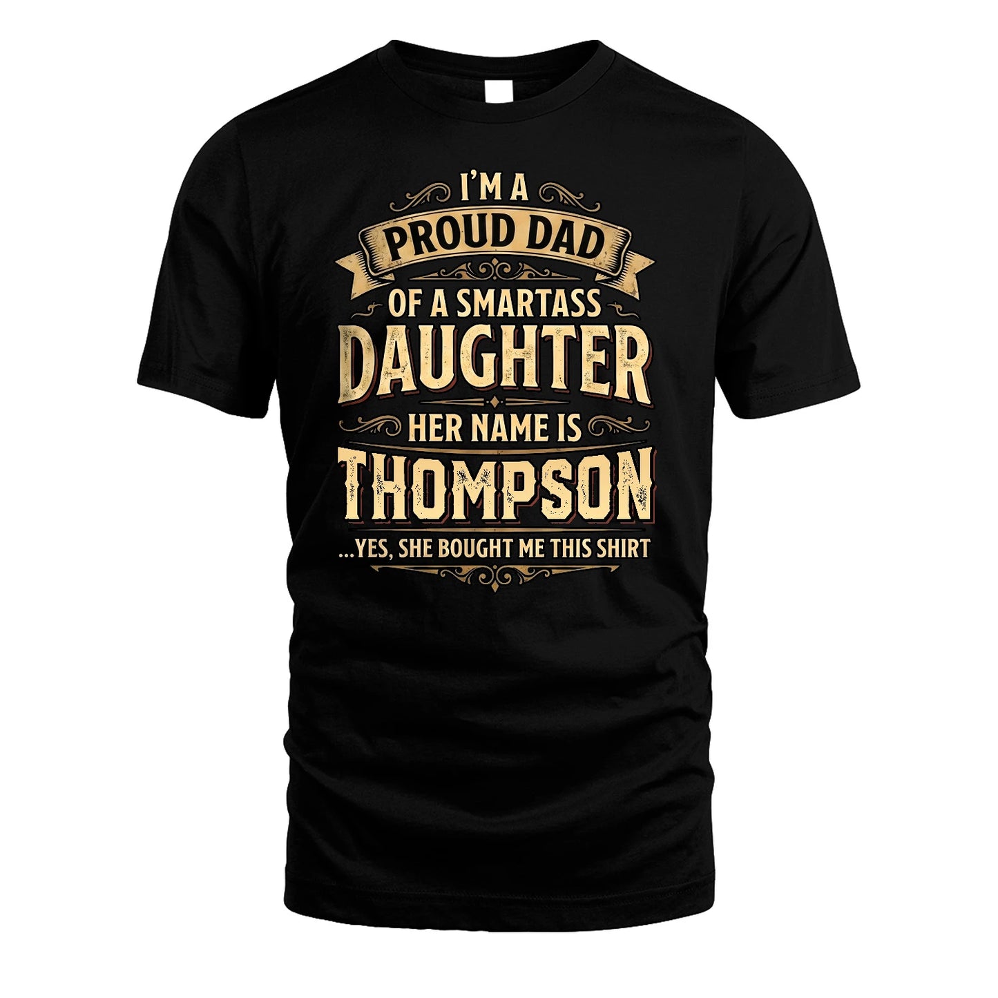 THOMPSON 13K1-356 I'm A Proud Dad Of A Smartass Daughter Her Name Is...