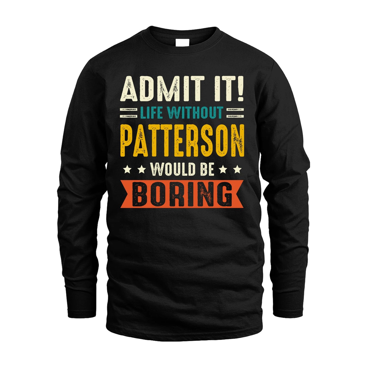 PATTERSON 13K2-124–Personalized Funny Quote Apparel “Life Without NAME Would Be Boring”