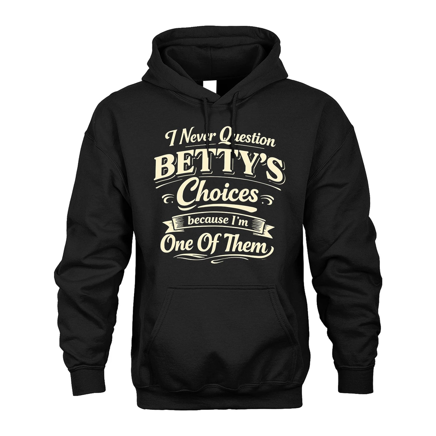 BETTY 13K1-532 I Never Question... Choices Because I'm One Of Them