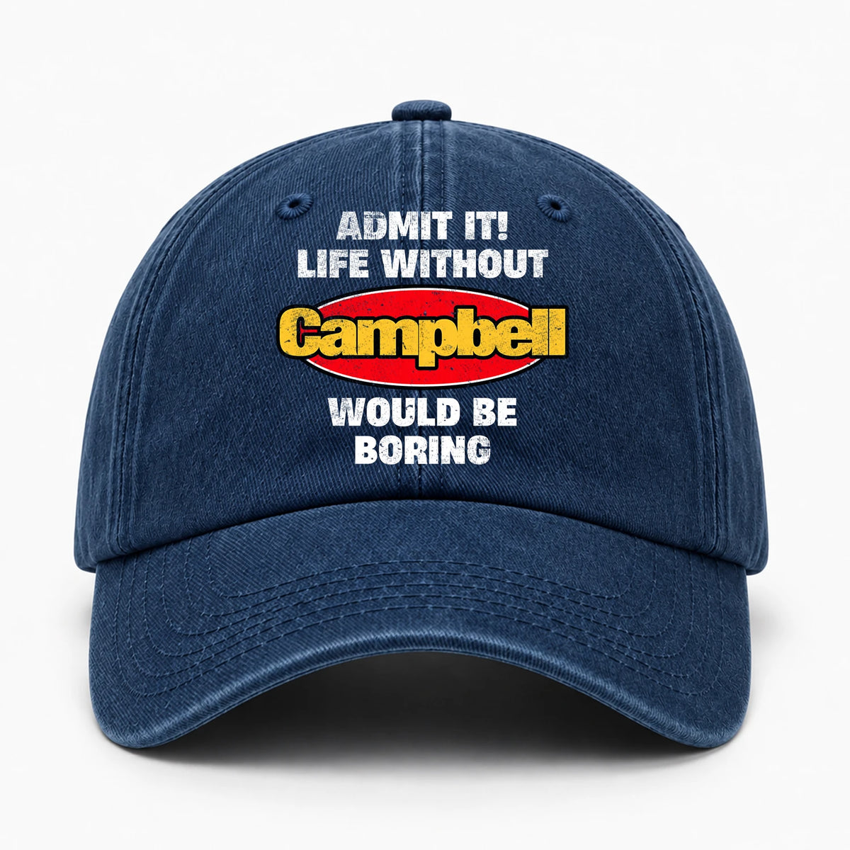 Admit It Life Without Your Name Would Be Boring Funny Washed Cap CAMPBELL 13K1 C169PF