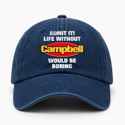 Admit It Life Without Your Name Would Be Boring Funny Washed Cap CAMPBELL 13K1 C169PF
