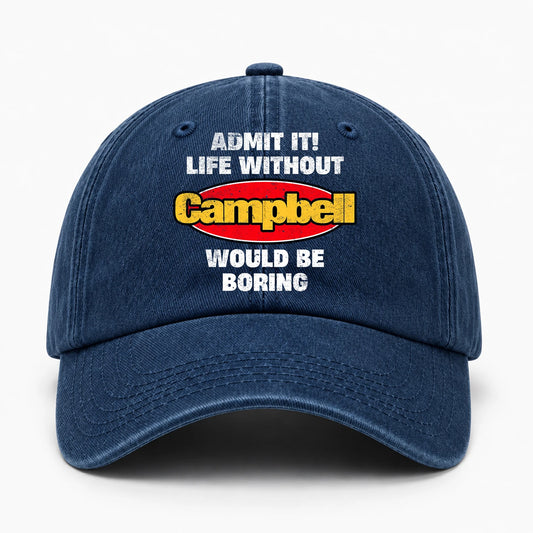 Admit It Life Without Your Name Would Be Boring Funny Washed Cap CAMPBELL 13K1 C169PF