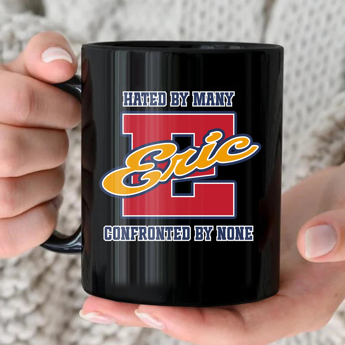 Hated By Many Confronted By None Cool Mug ERIC 13K1 MG16