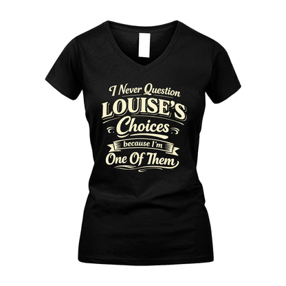 LOUISE 13K1-532 I Never Question... Choices Because I'm One Of Them