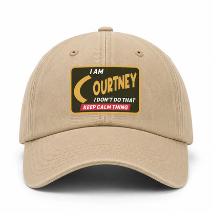 I Am Your Name I Don't Do That Keep Calm Thing Cap COURTNEY 13K1 C54PF