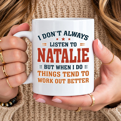 I Don’t Always Listen to Your Name Funny Mug NATALIE 13K1 MG12