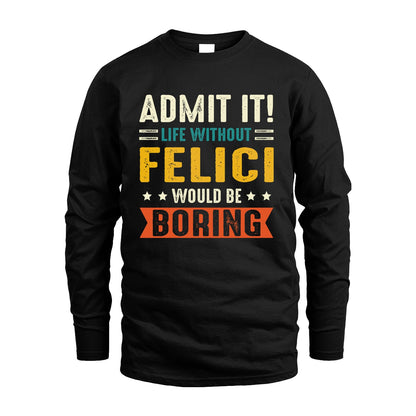 FELICI 13K3-124–Personalized Funny Quote Apparel “Life Without NAME Would Be Boring”