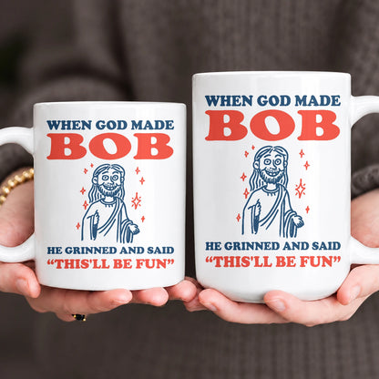When God Made Your Name Funny Mug BOB 13K1 MG13