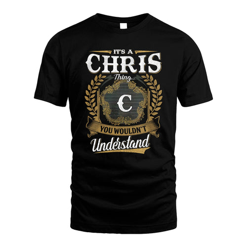 CHRIS 13K1-1–Personalized Name Quote Apparel “It’s an NAME Thing You Wouldn’t Understand”