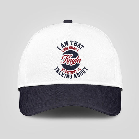I Am That Legendary Your Name Everyone Is Talking About Baseball Cap KAYLA 13K1 C107PF