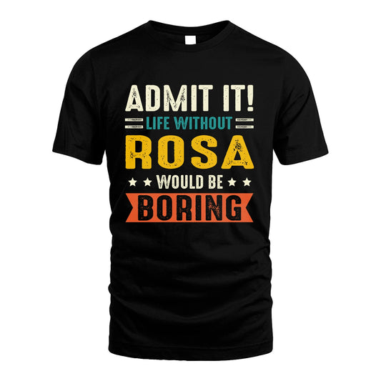 ROSA 13K1-124–Personalized Funny Quote Apparel “Life Without NAME Would Be Boring”