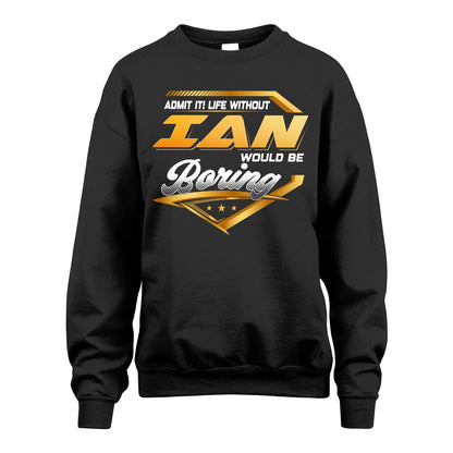 IAN 13K1-513 Personalized "Admit It! Life Without ... Would Be Boring"