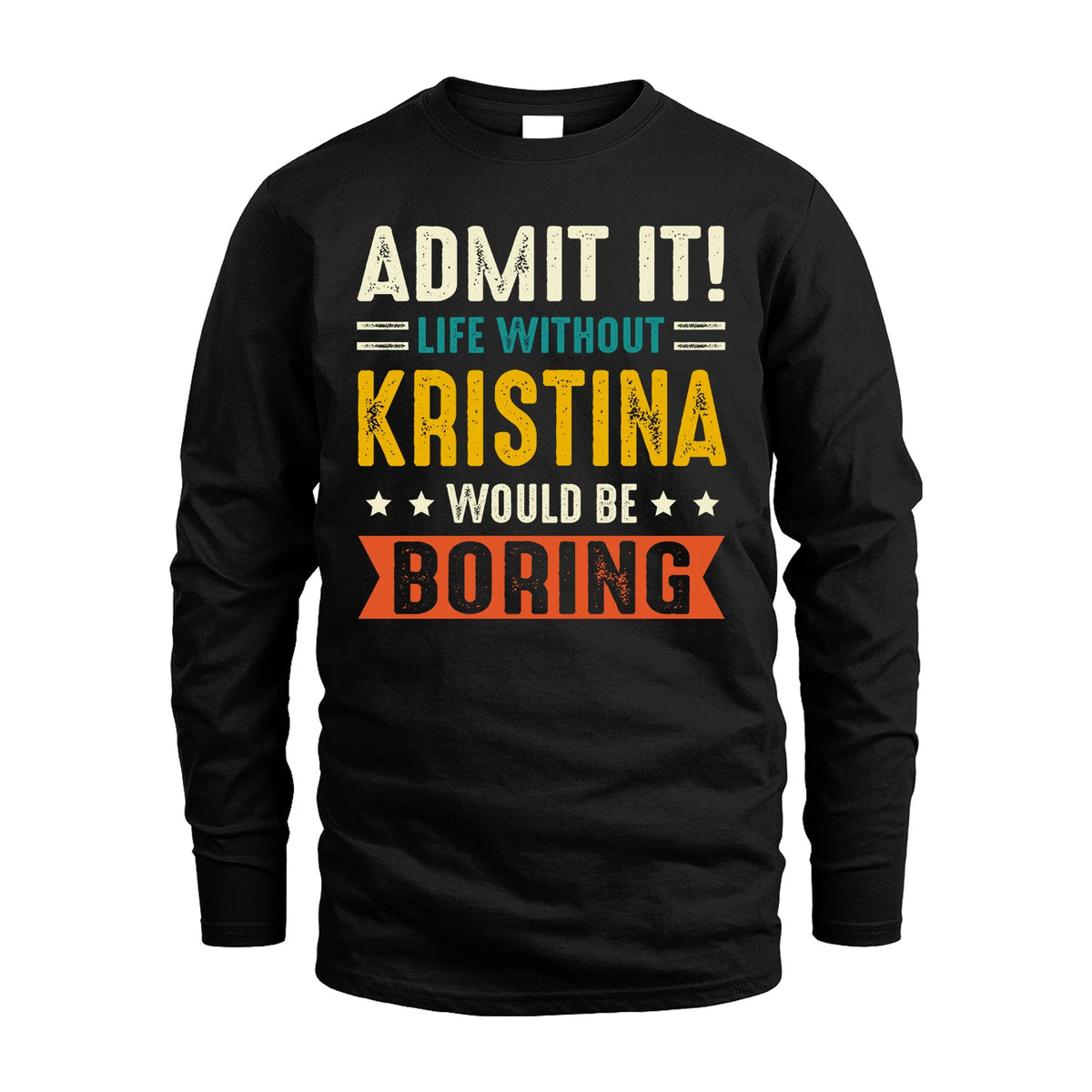 KRISTINA 13K2-124–Personalized Funny Quote Apparel “Life Without NAME Would Be Boring”