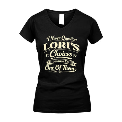 LORI 13K1-532 I Never Question... Choices Because I'm One Of Them