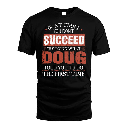 DOUG 13K1-82–Personalized Funny Quote Apparel “If At First You Don’t Succeed”
