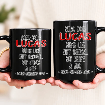 Being Your Name Seems Like Gift Enough Funny Christmas Mug Gift LUCAS 13K1 MG33