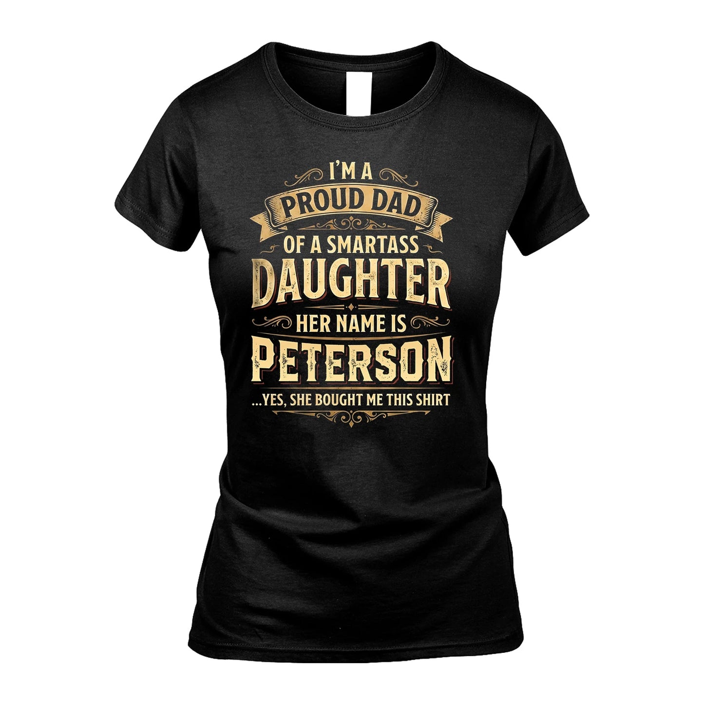 PETERSON 13K1-356 I'm A Proud Dad Of A Smartass Daughter Her Name Is...