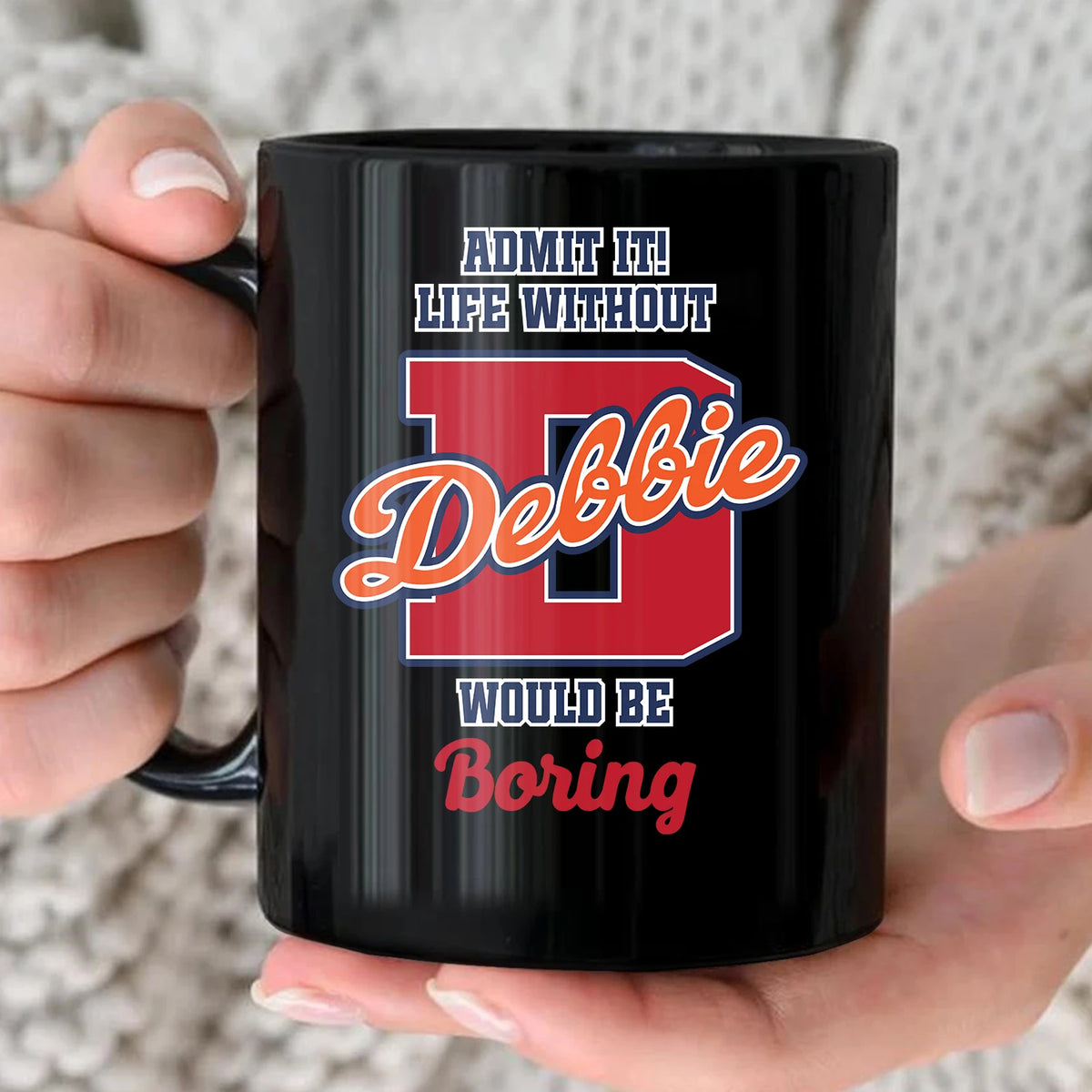 Admit It Life Without Your Name Would Be Boring Sporty Mug DEBBIE 13K1 MG17