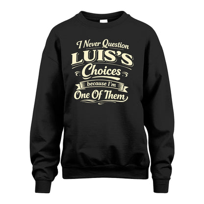 LUIS 13K1-532 I Never Question... Choices Because I'm One Of Them