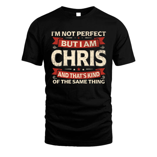 CHRIS 13K1-566 I'm Not Perfect But I Am...