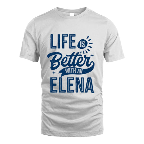 ELENA 13K1-116 Personalized Name Quote T-Shirt Life Is Better With Unisex Gift