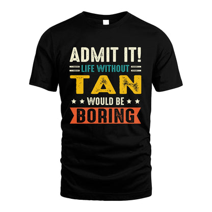 TAN 13K2-124–Personalized Funny Quote Apparel “Life Without NAME Would Be Boring”
