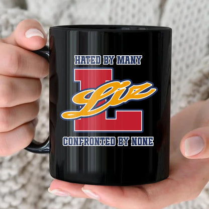 Hated By Many Confronted By None Cool Mug LIZ 13K1 MG16