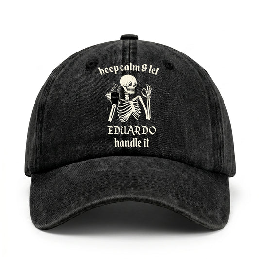 Keep Calm & Let Your Name Handle It Funny Skeleton Washed Cap EDUARDO 13K1 C132PF