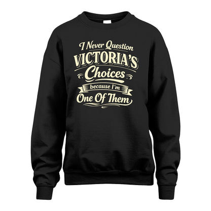 VICTORIA 13K1-532 I Never Question... Choices Because I'm One Of Them
