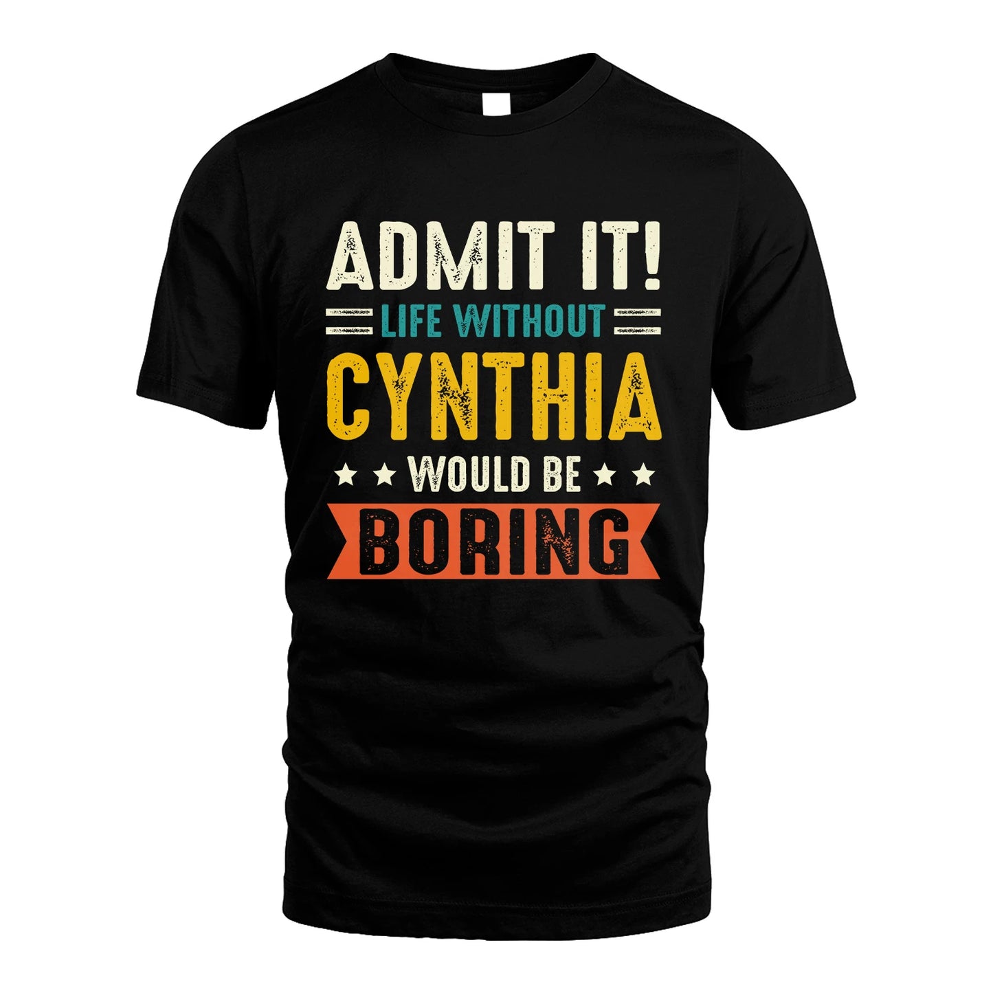 CYNTHIA 13K1-124–Personalized Funny Quote Apparel “Life Without NAME Would Be Boring”