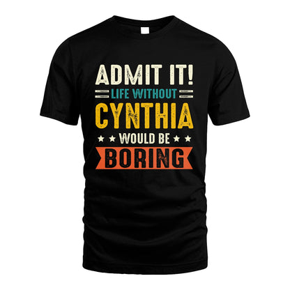 CYNTHIA 13K1-124–Personalized Funny Quote Apparel “Life Without NAME Would Be Boring”