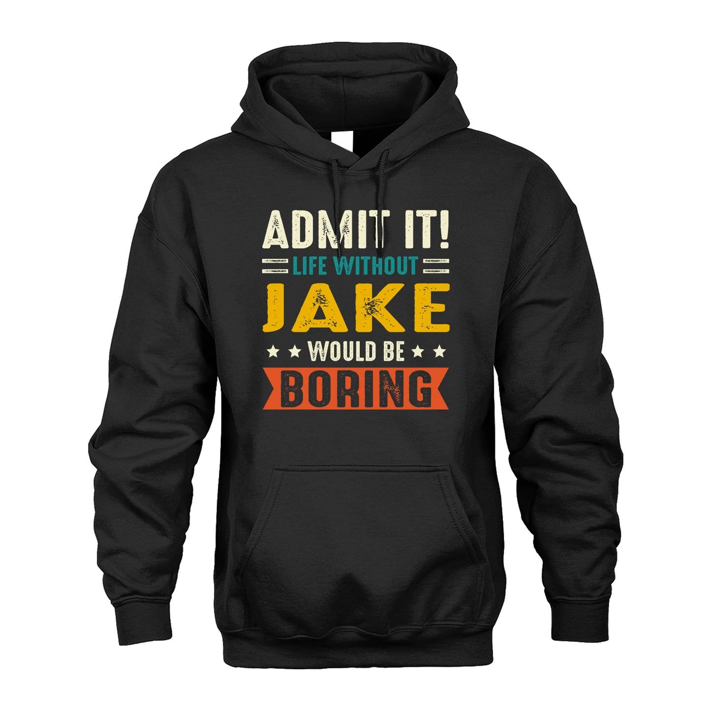 JAKE 13K2-124–Personalized Funny Quote Apparel “Life Without NAME Would Be Boring”