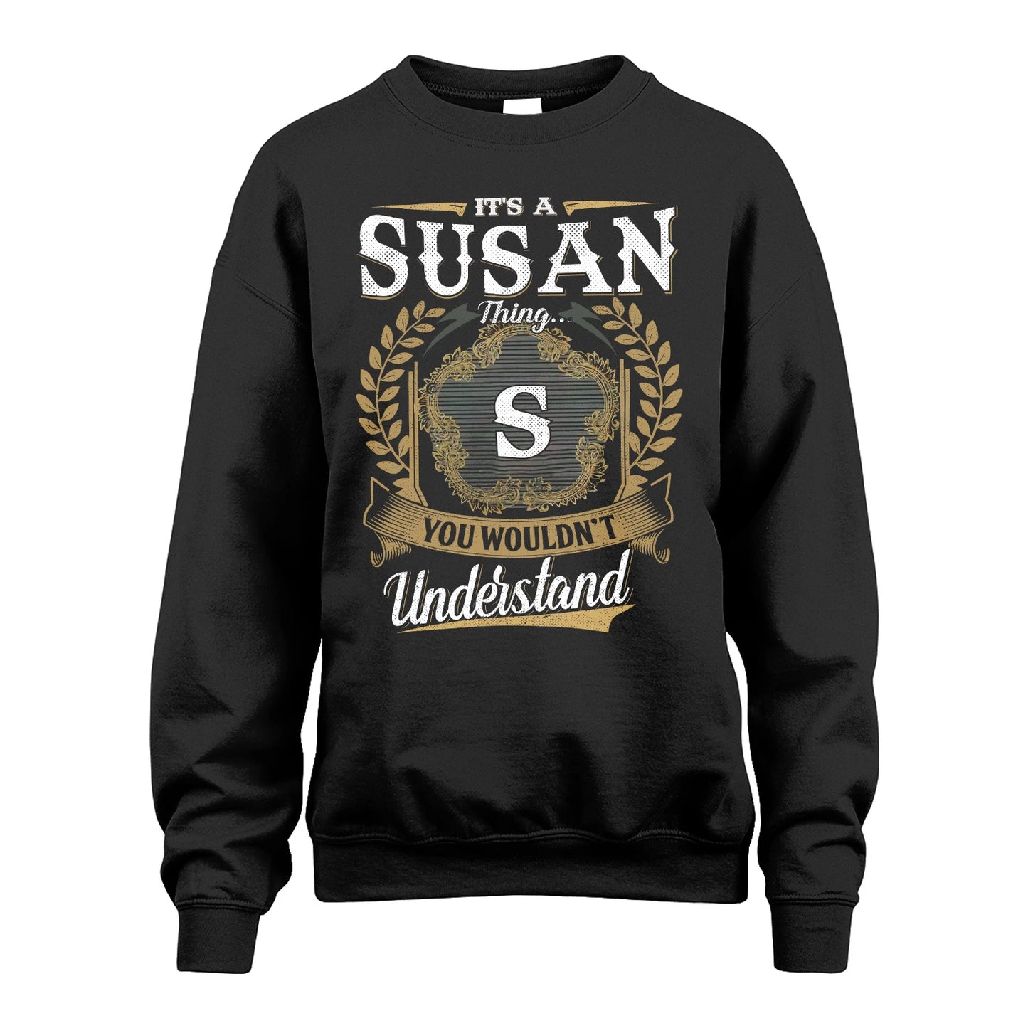 SUSAN 13K1-1–Personalized Name Quote Apparel “It’s an NAME Thing You Wouldn’t Understand”
