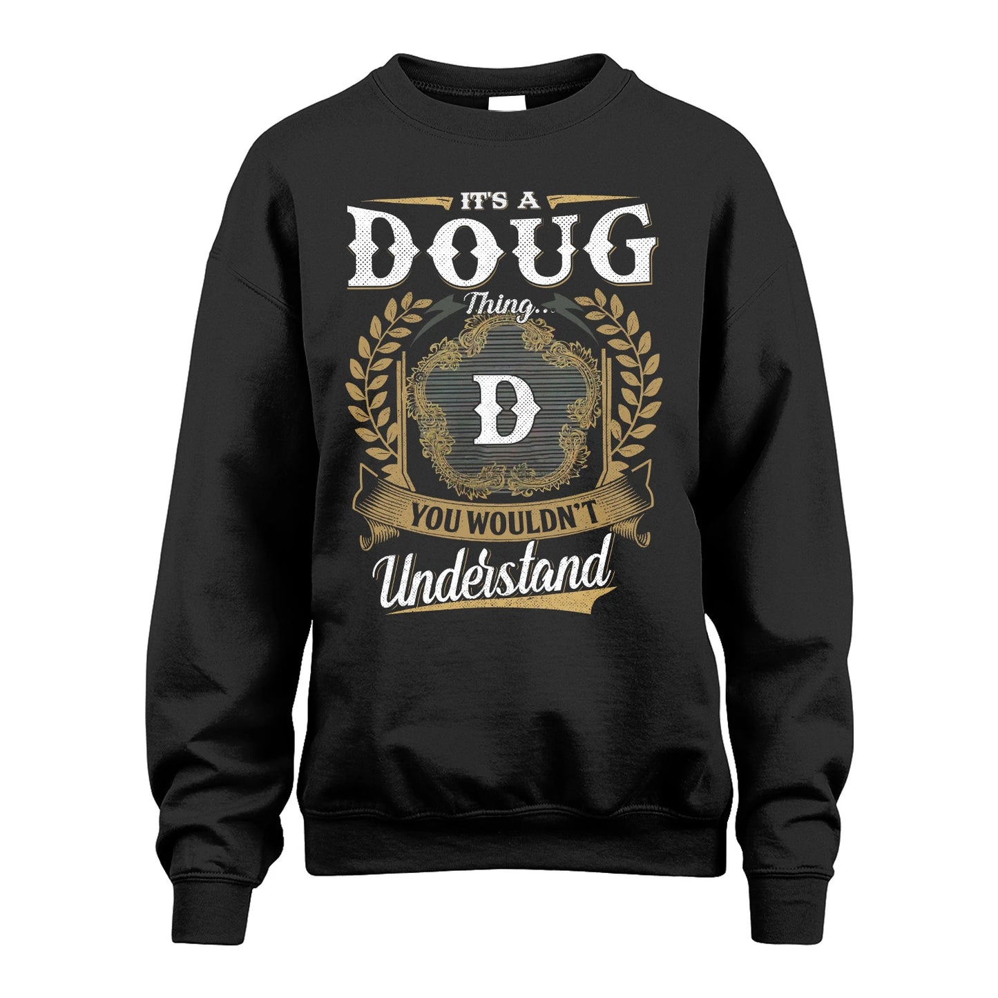 DOUG 13K1-1–Personalized Name Quote Apparel “It’s an NAME Thing You Wouldn’t Understand”