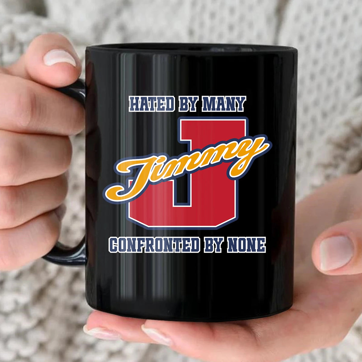 Hated By Many Confronted By None Cool Mug JIMMY 13K1 MG16