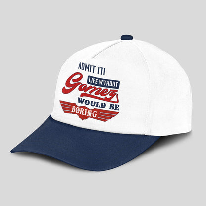Admit It Life Without Your Name Would Be Boring Vintage Cap GOMEZ 13K1 C52PF