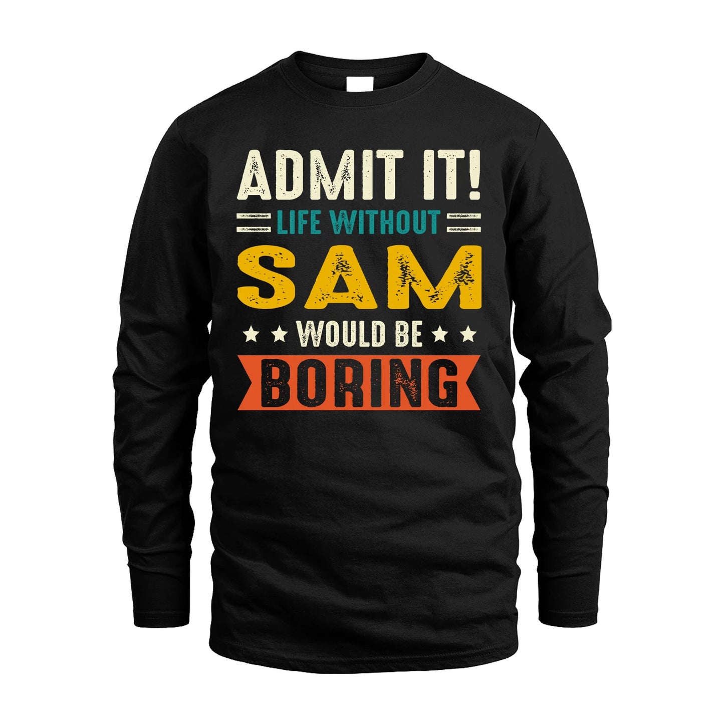 SAM 13K1-124–Personalized Funny Quote Apparel “Life Without NAME Would Be Boring”