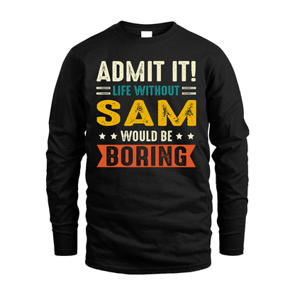 SAM 13K1-124–Personalized Funny Quote Apparel “Life Without NAME Would Be Boring”