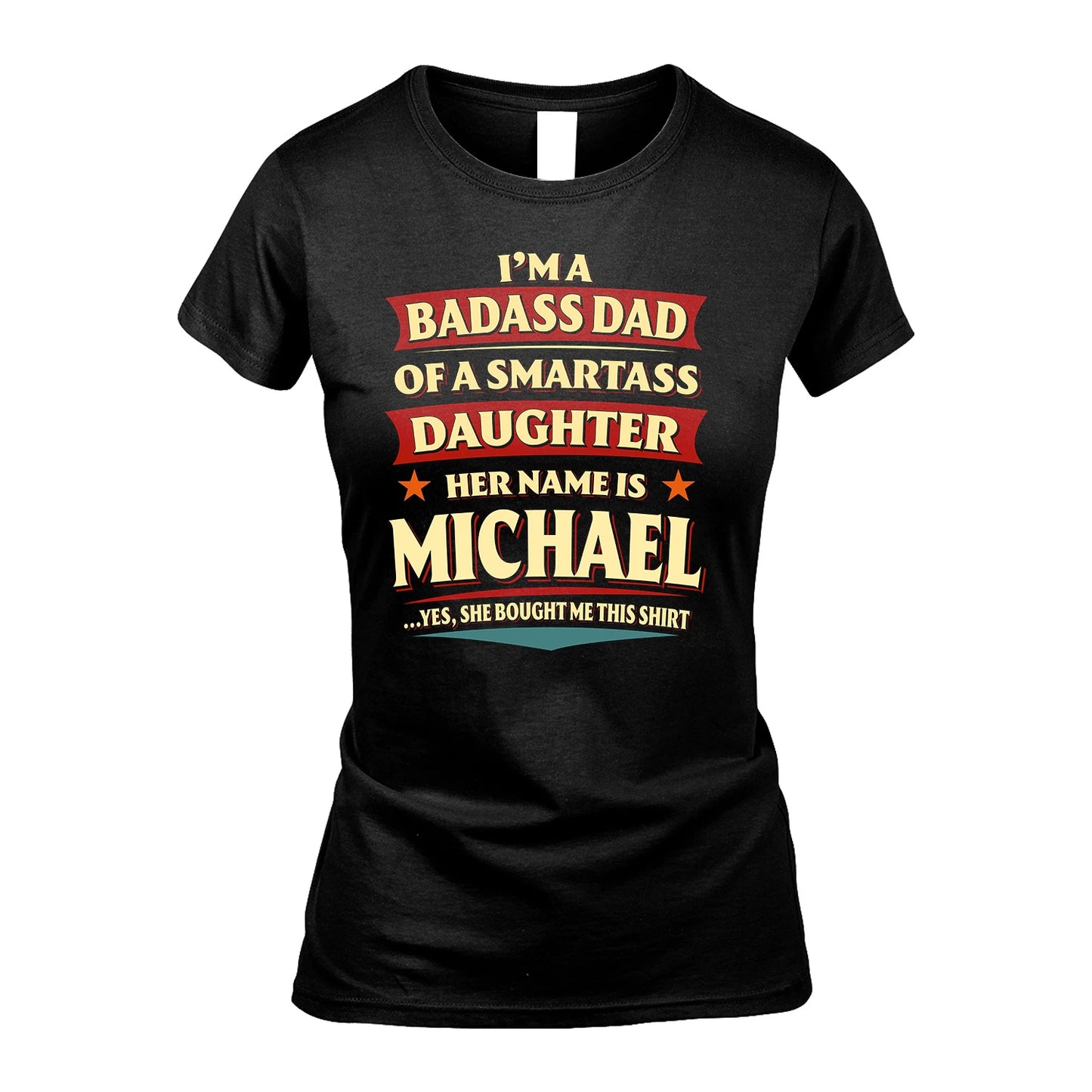 MICHAEL 13K1-535 I'm A Badass Dad Of A Smartass Daughter Her Name Is ...
