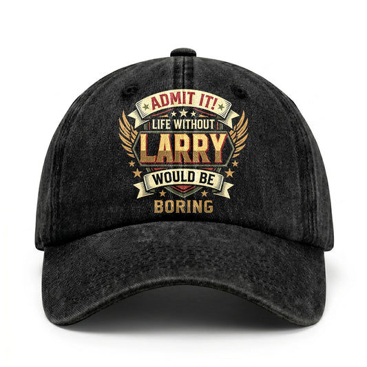LARRY-13K1-C10PF Admit It! Life Without LARRY Would Be Boring